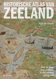 Historische Atlas van Zeeland | Uitgeverij Wbooks