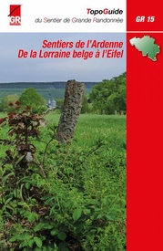 Wandelgids GR15 Sentiers de l'Ardenne - de la Lorraine Belge à l'Eifel | GR Sentiers