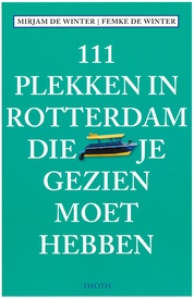 Reisgids 111 plekken in Rotterdam die je gezien moet hebben | Thoth