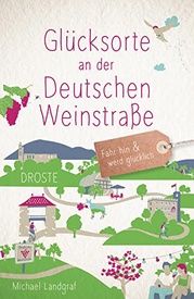 Reisgids Glücksorte an der Deutschen Weinstraße | Duitse Wijnstraat | Droste Verlag