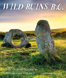 Reisgids Wild Ruins B.C.: The Explorer's Guide to Britain’s Ancient Sites | Wild Things Publishing